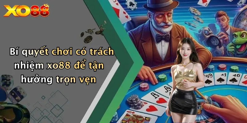 Bí quyết chơi có trách nhiệm XO8 để tận hưởng trọn vẹn