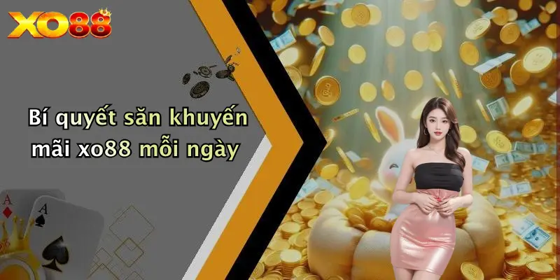 Bí quyết săn khuyến mãi XO88 mỗi ngày