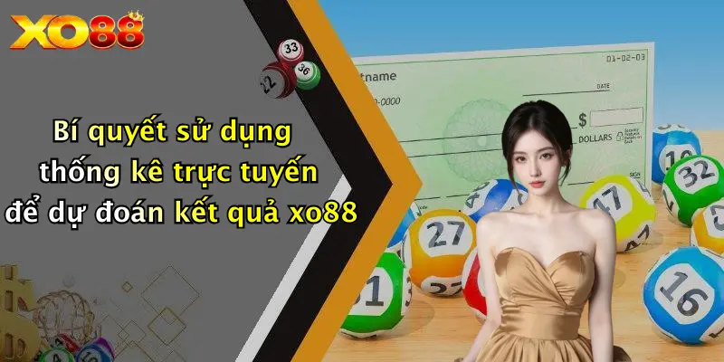 Bí quyết sử dụng thống kê trực tuyến để dự đoán kết quả XO88