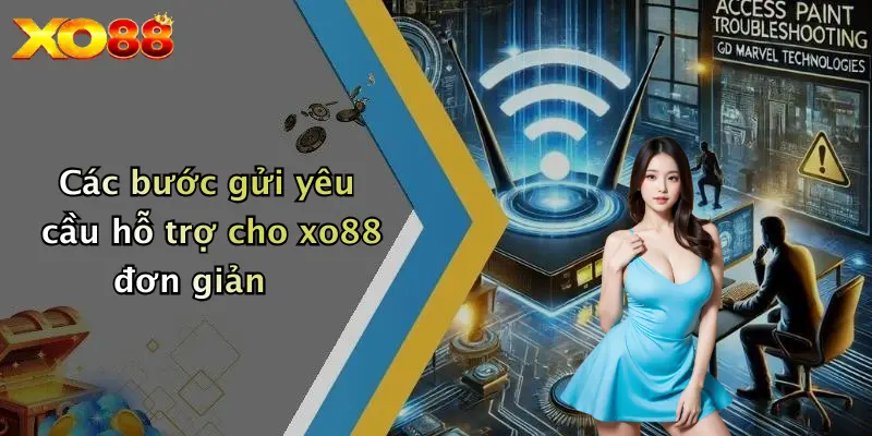 Các bước gửi yêu cầu hỗ trợ cho XO88 đơn giản