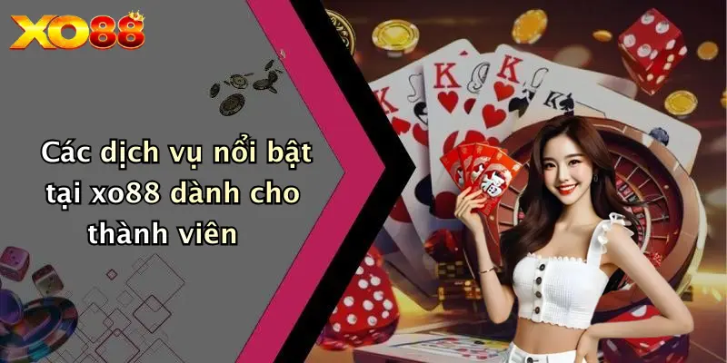 Các dịch vụ nổi bật tại XO88 dành cho thành viên