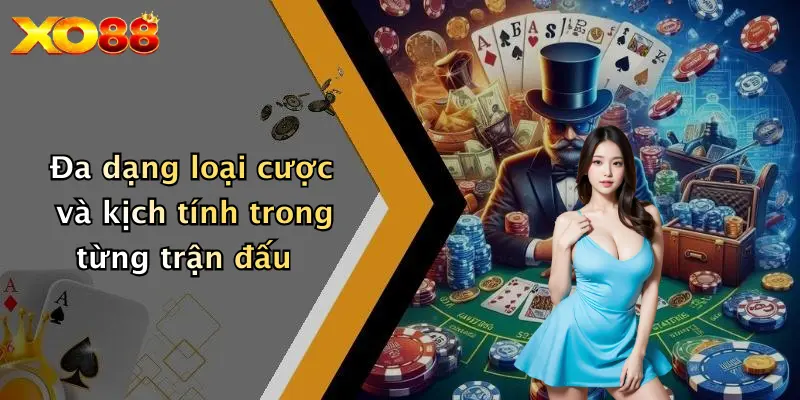 Đa dạng loại cược và kịch tính trong từng trận đấu