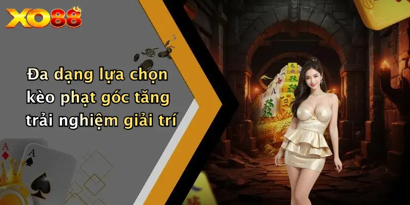 Đa dạng lựa chọn kèo phạt góc tăng trải nghiệm giải trí