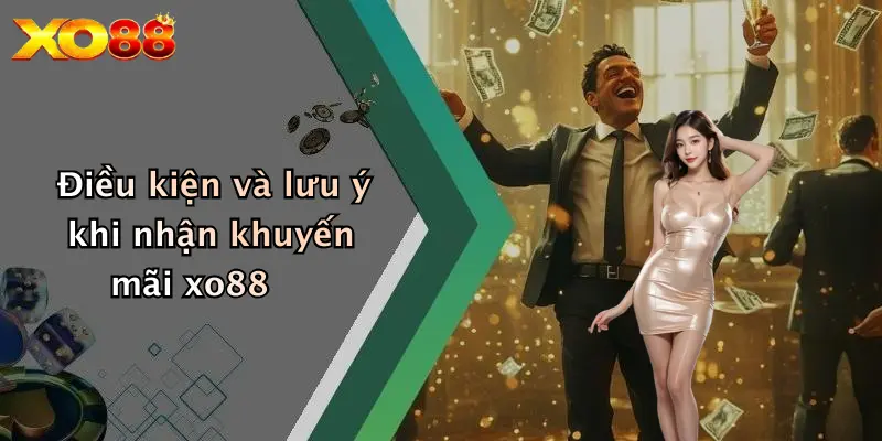 Điều kiện và lưu ý khi nhận khuyến mãi XO88
