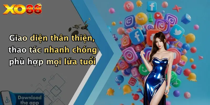 Giao diện thân thiện, thao tác nhanh chóng phù hợp mọi lứa tuổi