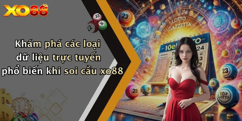 Khám phá các loại dữ liệu trực tuyến phổ biến khi soi cầu XO88