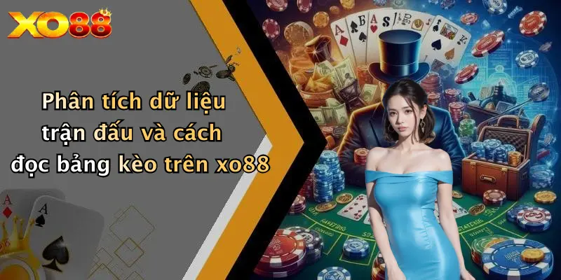 Phân tích dữ liệu trận đấu và cách đọc bảng kèo trên XO88