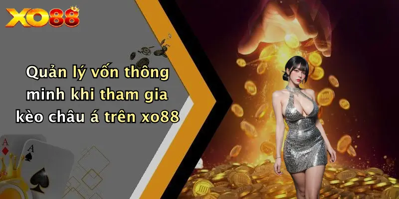 Quản lý vốn thông minh khi tham gia kèo châu á trên XO88