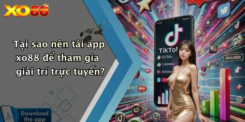 Tại sao nên tải app XO88 để tham gia giải trí trực tuyến?